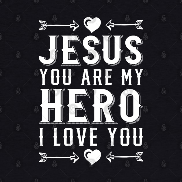 Jesus You Are My Hero I Love You Christian by sacredoriginals